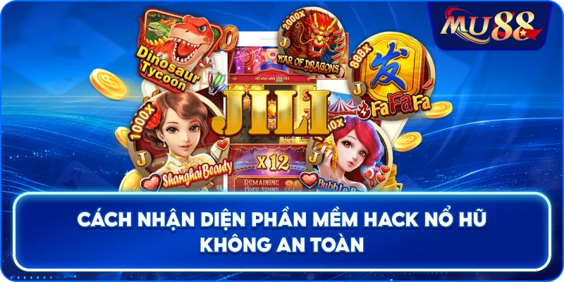 Cách nhận diện phần mềm hack nổ hũ không an toàn