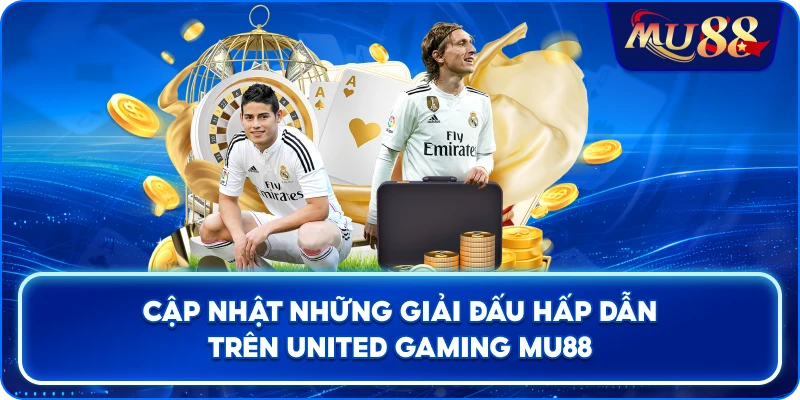 Cập nhật những giải đấu hấp dẫn trên United Gaming MU88
