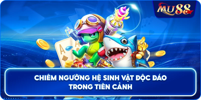 Chiêm ngưỡng hệ sinh vật độc đáo trong Tiên Cảnh