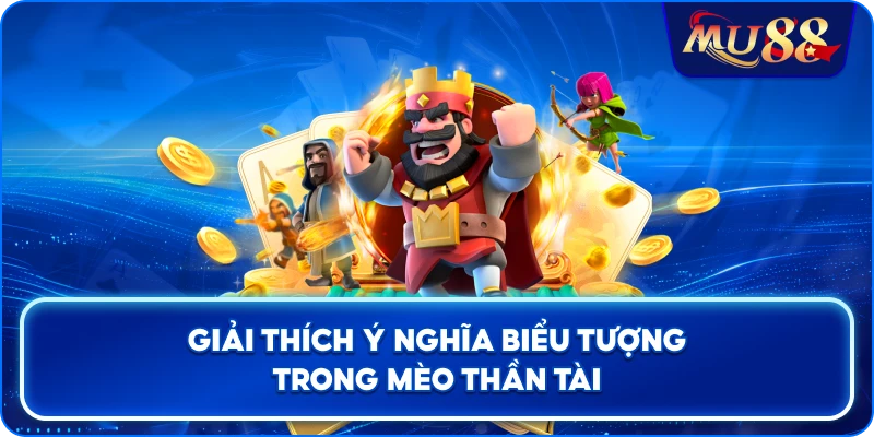 Giải thích ý nghĩa biểu tượng trong Mèo Thần Tài