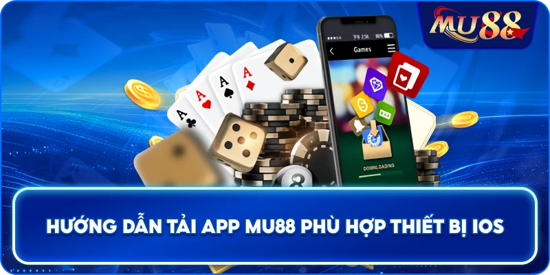 Hướng dẫn tải app MU88 phù hợp thiết bị iOS