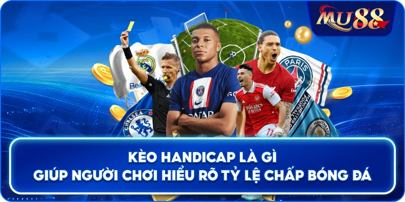 Kèo Handicap Là Gì giúp người chơi hiểu rõ tỷ lệ chấp bóng đá