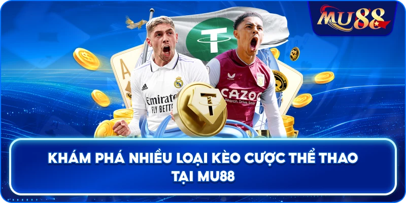 Khám phá nhiều loại kèo cược thể thao tại MU88