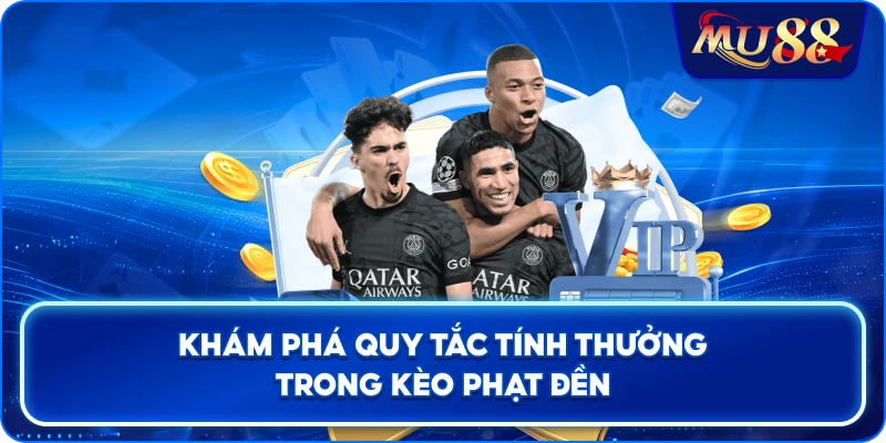 Khám phá quy tắc tính thưởng trong kèo phạt đền