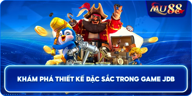 Khám phá thiết kế đặc sắc trong game JDB