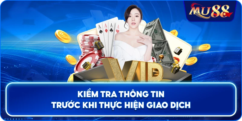 Kiểm tra thông tin trước khi thực hiện giao dịch