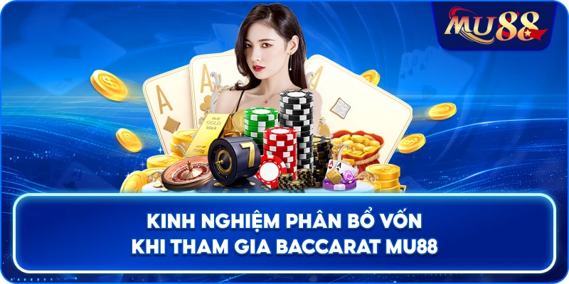 Kinh nghiệm phân bổ vốn khi tham gia Baccarat MU88