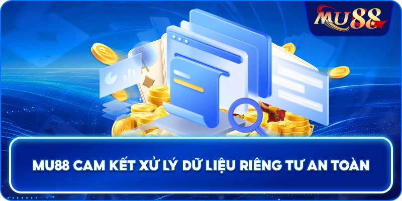 MU88 cam kết xử lý dữ liệu riêng tư an toàn