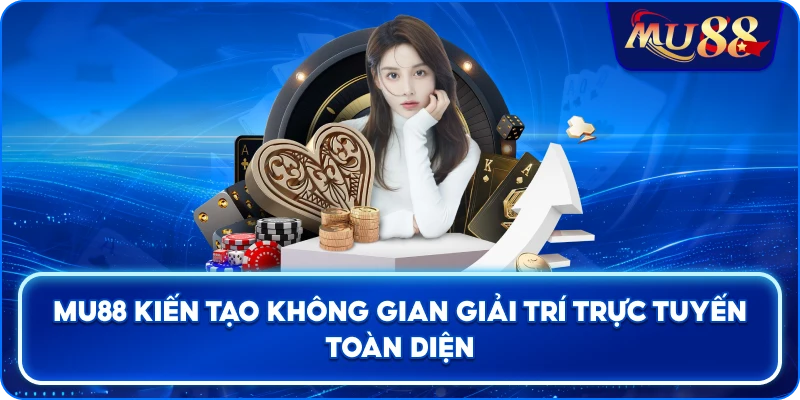 MU88 kiến tạo không gian giải trí trực tuyến toàn diện