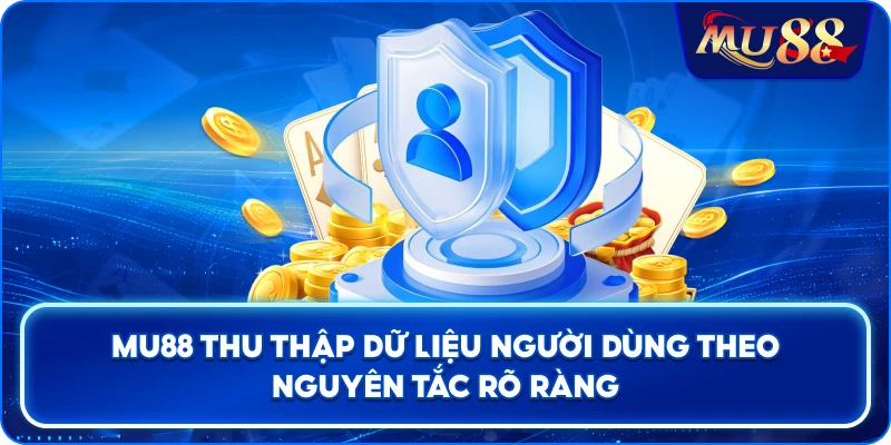 MU88 thu thập dữ liệu người dùng theo nguyên tắc rõ ràng