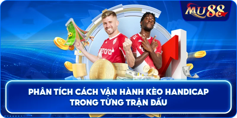 Phân tích cách vận hành kèo Handicap trong từng trận đấu