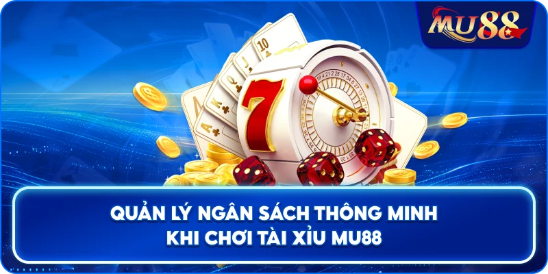 Quản lý ngân sách thông minh khi chơi tài xỉu MU88