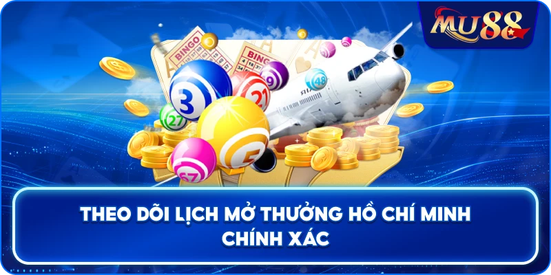 Theo dõi lịch mở thưởng Hồ Chí Minh chính xác