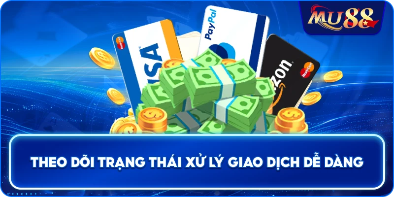 Theo dõi trạng thái xử lý giao dịch dễ dàng