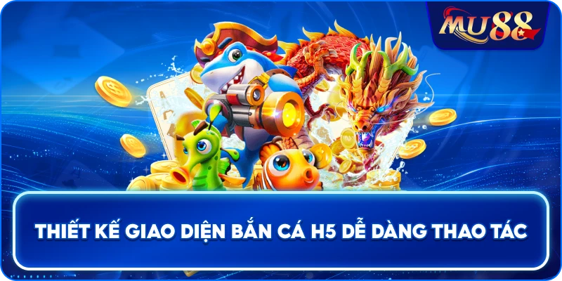 Thiết kế giao diện Bắn Cá H5 dễ dàng thao tác