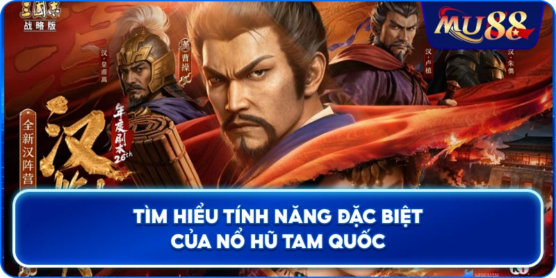 Tìm hiểu tính năng đặc biệt của Nổ Hũ Tam Quốc