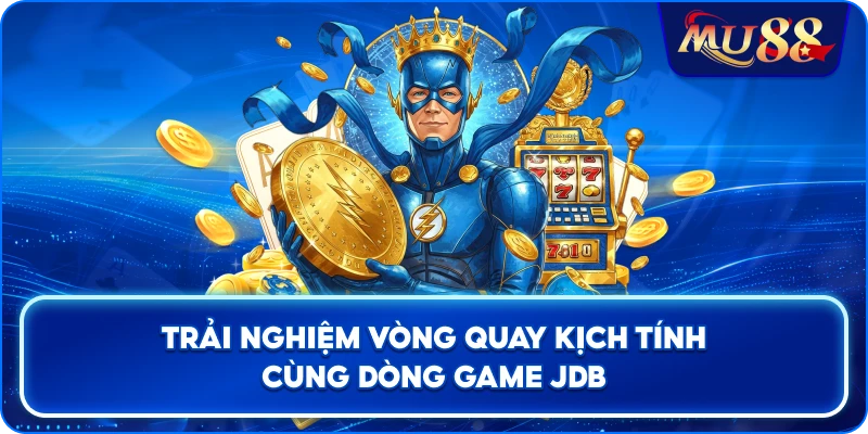 Trải nghiệm vòng quay kịch tính cùng dòng game JDB