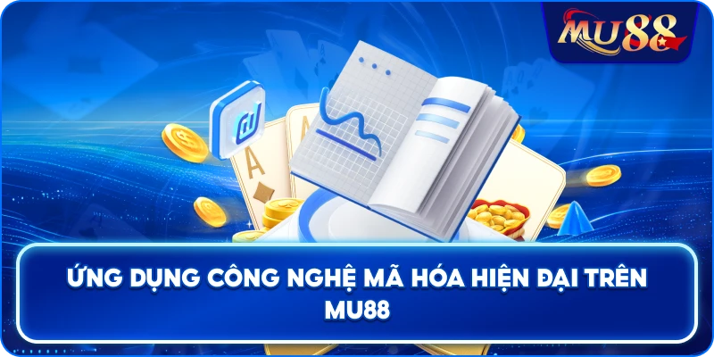 Ứng dụng công nghệ mã hóa hiện đại trên MU88