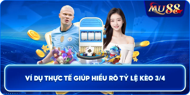 Ví dụ thực tế giúp hiểu rõ tỷ lệ kèo 3/4