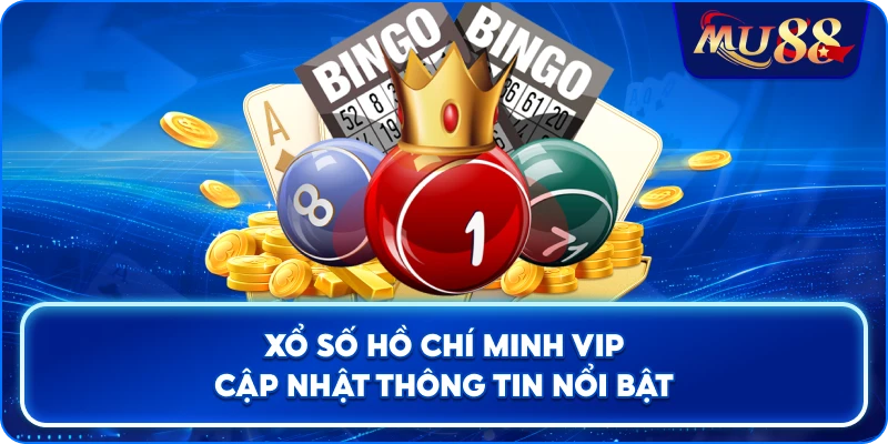 Xổ Số Hồ Chí Minh VIP cập nhật thông tin nổi bật